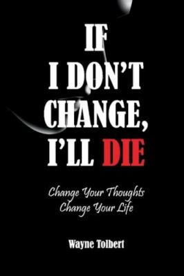 If I Don't Change, I'll Die: Change Your Thoughts ~ Change Your Life (1) by  in