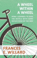 Frances E. Willard | A Wheel Within A Wheel - How I Learned To Ride The...