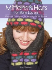 Mittens and Hats for Yarn Lovers : Detailed Techniques for Knitti