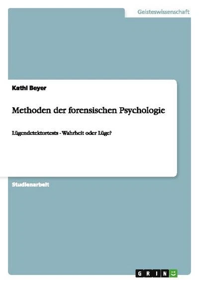 Methoden der forensischen Psychologie: Lügendetektortests - Wahrheit oder L