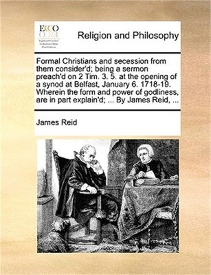 Formal Christians and Secession from Them Consider'd; Being a Sermon Preach'd on