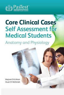 Core Clinical Cases Self Assessment for Medical Students: Anatomy and Physiology