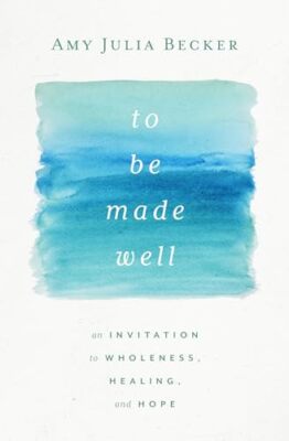Becker - To Be Made Well  An Invitation to Wholeness Healing and Hop - X555z
