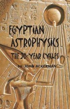 Egyptian Astrophysics: The Thirty-Year Cycles by John Ackerman