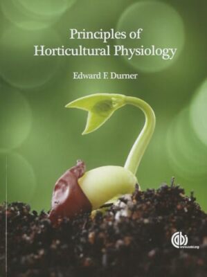 Principles of Horticultural Physiology by Associate Professor Edward Durner ...