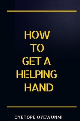How To Get A Helping Hand by Oyetope Oyewunmi Paperback Book