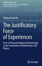 The Justificatory Force of Experiences: From a Phenomenological Epistemology to