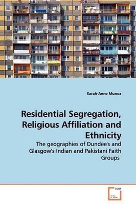Residential Segregation, Religious Affiliation and Ethnicity: The geographies of