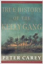 The True History of the Kelly Gang Hardcover Peter Carey