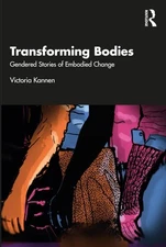Transforming Bodies: Gendered Stories of Embodied Change, , Kannen, Victoria, Ex