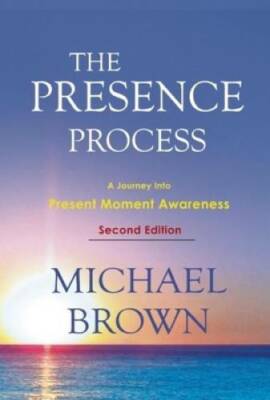 The Presence Process: A Journey Into Present Moment Awareness - Paperback - GOOD