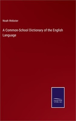 A Common-School Dictionary of the English Language (Hardback or Cased Book)