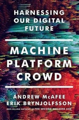 Machine, Platform, Crowd: Harnessing Our Digital Future Andrew Mcafee