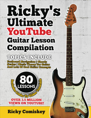 Ricky'S Ultimate Youtube Guitar Lesson Compilation: 80 Lessons with Links to Vid