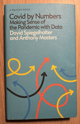 Covid by Numbers, by David Spiegelhalter and Anthony Masters