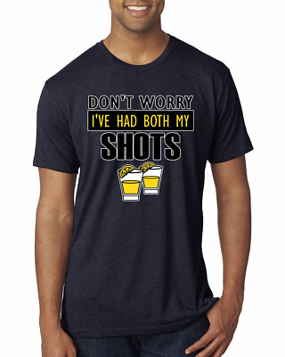 Dont Worry Ive Had Both My Shots Drinking Men Premium Tri Blend Tshirt