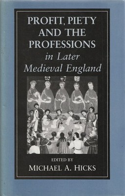 Profit Piety and the Professions in Later Medieval England ed. Michael Hicks Hbk