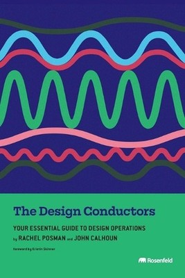 The Design Conductors: Your Essential Guide to Design Operations by Rachel Posma