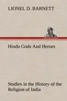 Lionel D. Barnett | Hindu Gods And Heroes Studies In The History Of The...