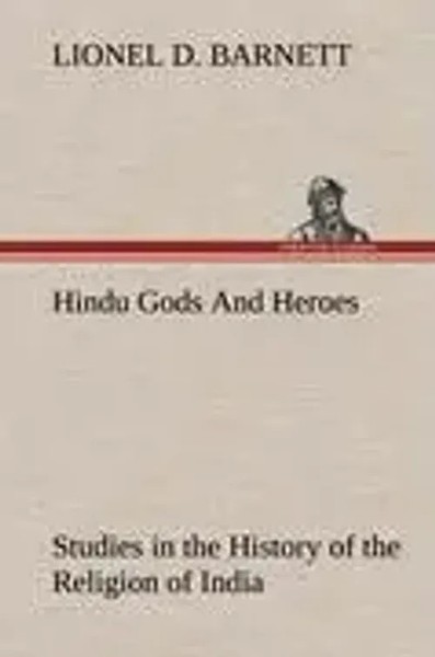 Lionel D. Barnett | Hindu Gods And Heroes Studies In The History Of The...-image