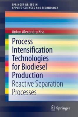 Process Intensification Technologies for Biodiesel Production : Reactive Sepa...