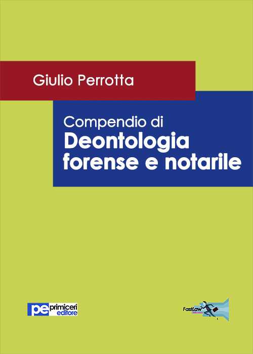 Compendio di deontologia forense e notarile - [Primiceri Editore]