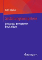Gestaltungskompetenz | Die Leitidee Der Modernen Berufsbildung | Felix Rauner