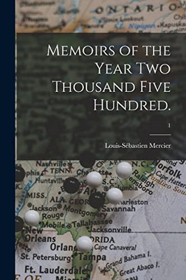 Memoirs of the Year Two  Thousand Five Hundred.; 1 - Paperback NEW Mercier, Loui
