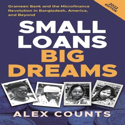Small Loans Big Dreams 2022 Edition Grameen Bank and the Microfin