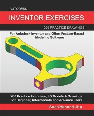 Autodesk Inventor Exercises: 200 Practice Drawings For Autodesk Inventor and ...