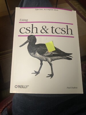 Using CSH & Tcsh: Type Less, Accomplish More by Paul DuBois: Used