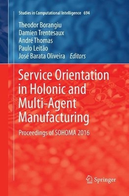Service Orientation in Holonic and Multi-Agent Manufacturing - 9783319845661