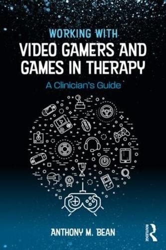 Working with Video Gamers and Games in Therapy by Anthony M. ... - 9781138747142