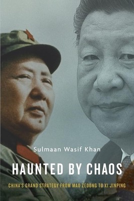 Haunted by Chaos: China s Grand Strategy from Mao Zedong to Xi Jinping