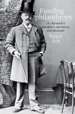 Funding Philanthropy: Dr Bernardo’s Metaphors, Na... 9781781381397 by Ash, Susan