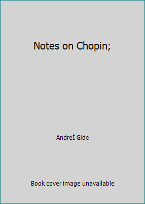 Notes on Chopin; by AndreÌ Gide