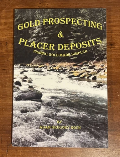 Gold Prospecting & Placer Deposits: Finding Gold Made Simpler 2013 Trade PB Koch