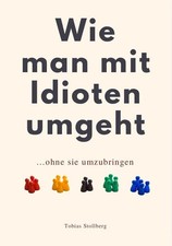 WIE MAN MIT IDIOTEN UMGEHT | ohne sie umzubri...