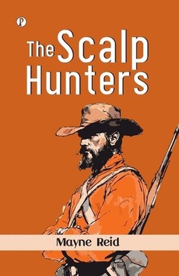 The Scalp Hunters (Edition1st) by Mayne Reid Paperback Book