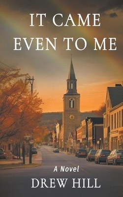 It Came Even To Me by Drew Hill Paperback Book