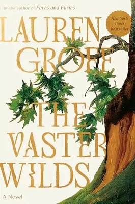 The Vaster Wilds: A Novel, Lauren Groff