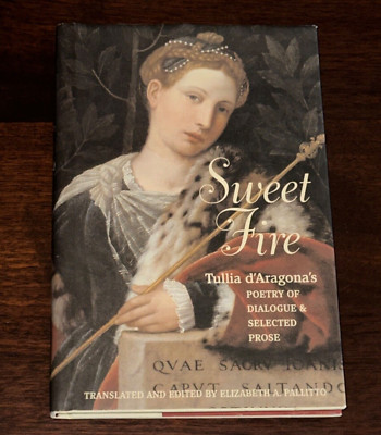Sweet Fire Tullia D'Aragona's Poetry Of Dialogue Elizabeth Pallitto Book hc dj