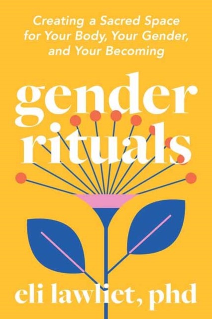 North Atlantic Books,U.s. Gender Rituals: Creating A Sacred Space For Your Body, Your Gender, And Your Becoming - Image 4