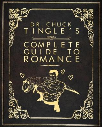 Chuck Tingle Dr. Chuck Tingle's Complete Guide To Romance (Tascabile)
