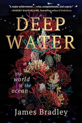 Deep Water: The World in the Ocean - Bradley, James