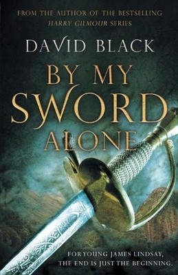 By My Sword Alone: A thrilling historical adventure full of romance and danger b