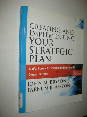 Creating and Implementing Your Strategic Plan: A Workbook for Public and...