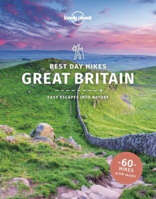 Lonely Planet Best Day Hikes Great Britain (Hiking Guide) by 
