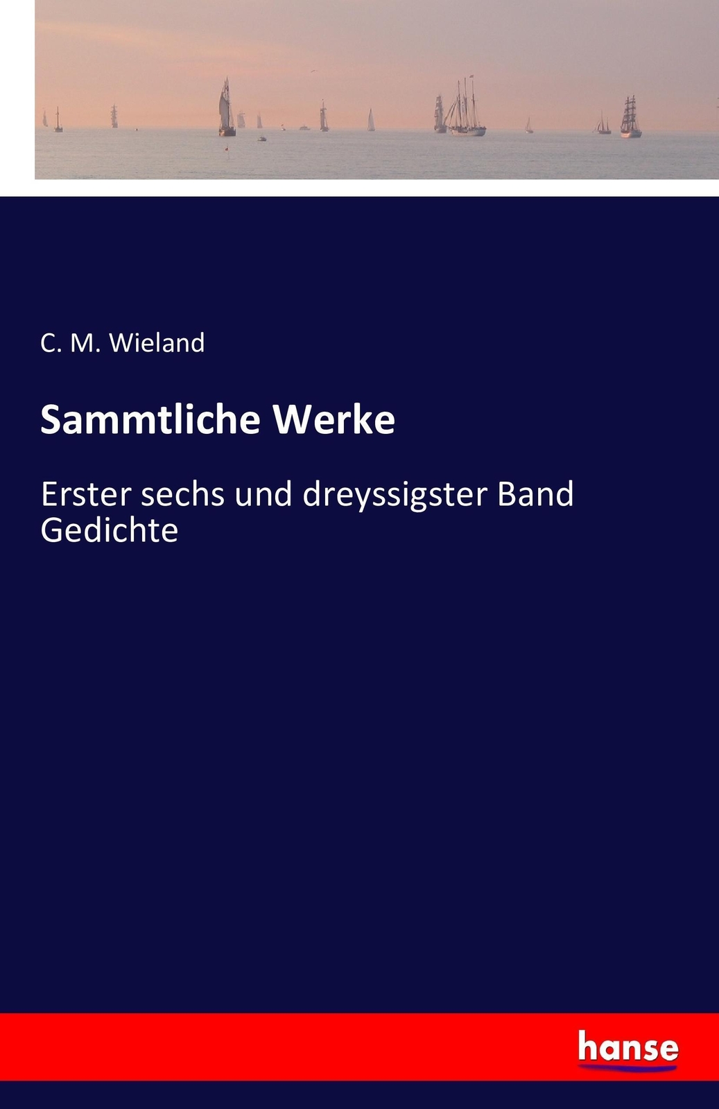 Thumbnail - Sammtliche Werke | Erster Sechs Und Dreyssigster Band Gedichte | C. M.