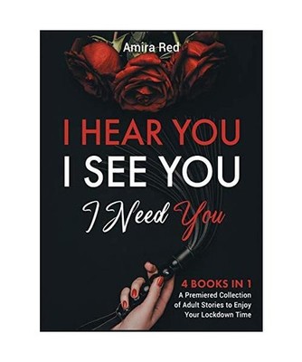 I Hear You, I See You, I Need You [4 Books in 1]: A Premiered Collection of Adul